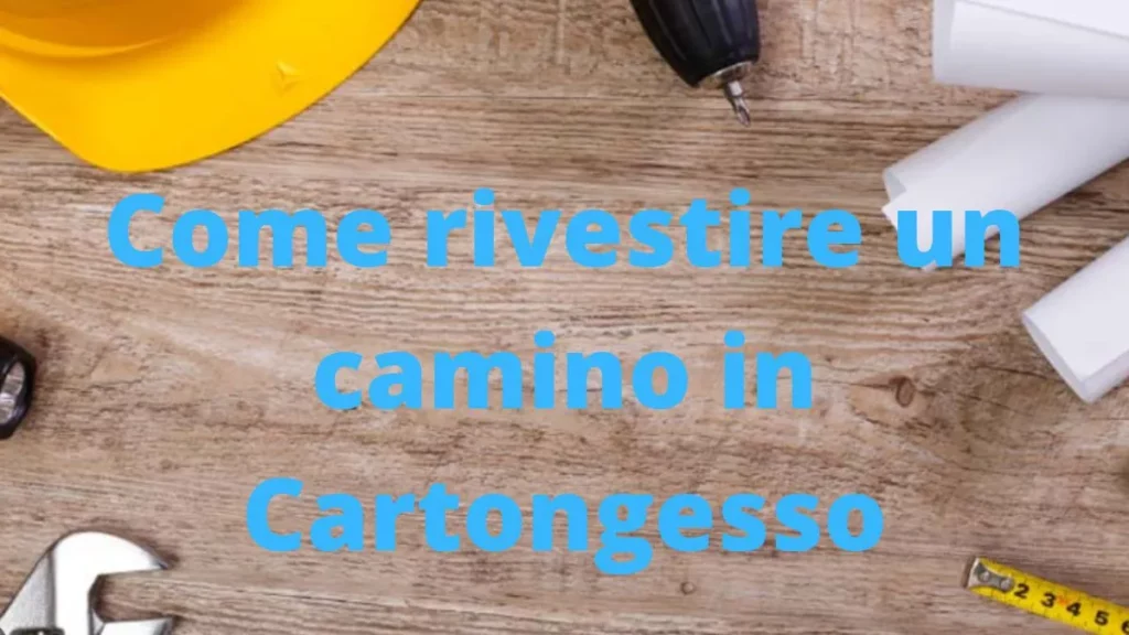 Come rivestire un camino in Cartongesso